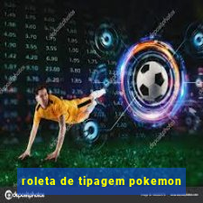 roleta de tipagem pokemon